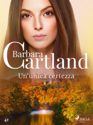 Title: Un'unica certezza (La collezione eterna di Barbara Cartland 42), Author: Barbara Cartland