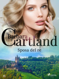 Title: Sposa del re (La collezione eterna di Barbara Cartland 35), Author: Barbara Cartland