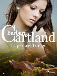 Title: La perla e il drago (La collezione eterna di Barbara Cartland 41), Author: Barbara Cartland