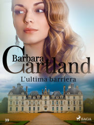 Title: L'ultima barriera (La collezione eterna di Barbara Cartland 39), Author: Barbara Cartland