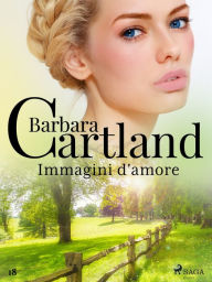 Title: Immagini d'amore (La collezione eterna di Barbara Cartland 18), Author: Barbara Cartland