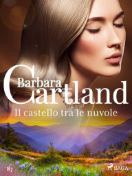 Title: Il castello tra le nuvole (La collezione eterna di Barbara Cartland 87), Author: Barbara Cartland
