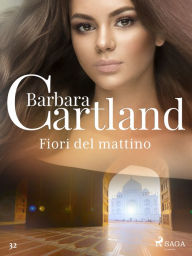 Title: Fiori del mattino (La collezione eterna di Barbara Cartland 32), Author: Barbara Cartland