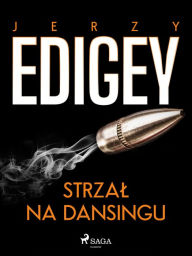 Title: Strzal na dansingu, Author: Jerzy Edigey