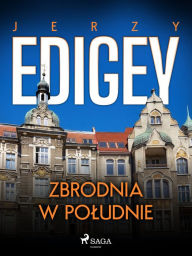 Title: Zbrodnia w poludnie, Author: Jerzy Edigey