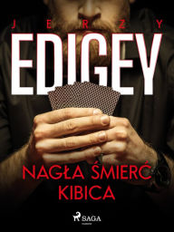 Title: Nagla smierc kibica, Author: Jerzy Edigey