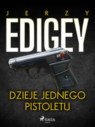 Title: Dzieje jednego pistoletu, Author: Jerzy Edigey