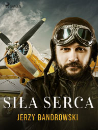 Title: Sila serca, Author: Jerzy Bandrowski