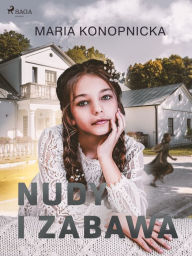 Title: Nudy i zabawa, Author: Maria Konopnicka