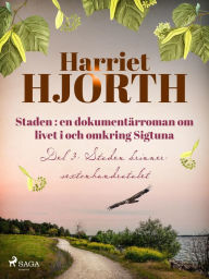Title: Staden : en dokumentärroman om livet i och omkring Sigtuna, Author: Harriet Hjorth