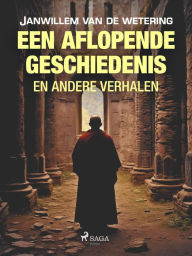 Title: Een aflopende geschiedenis en andere verhalen, Author: Janwillem van de Wetering