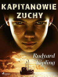 Title: Kapitanowie zuchy, Author: Rudyard Kipling
