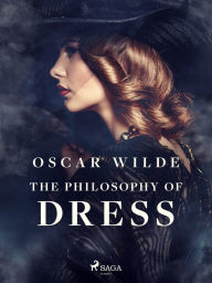 Title: The Philosophy of Dress, Author: Oscar Wilde