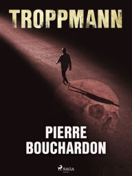 Title: Troppmann, Author: Pierre Bouchardon