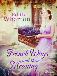 Title: French Ways and their Meaning, Author: Edith Wharton