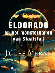 Title: Eldorado en het monsterkanon van Staalstad, Author: Jules Verne