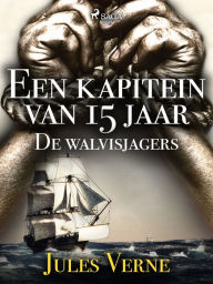 Title: Een kapitein van 15 jaar - De walvisjagers, Author: Jules Verne