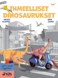 Title: Ihmeelliset dinosaurukset, Author: Anjali Alappat
