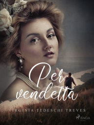 Title: Per vendetta, Author: Virginia Tedeschi Treves