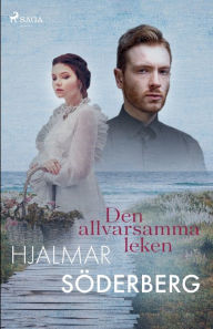 Title: Den allvarsamma leken, Author: Hjalmar Söderberg