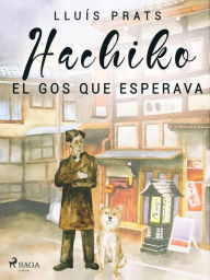 Title: Hachiko. El gos que esperava, Author: Lluis Prats Martinez