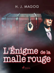 Title: L'Énigme de la malle rouge, Author: H. J. Magog