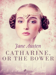 Title: Catharine, or The Bower, Author: Jane Austen