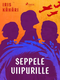 Title: Seppele Viipurille, Author: Iris Kähäri