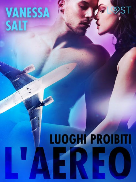 Luoghi Proibiti Laereo Breve Racconto Erotico By Vanessa Salt Ebook Barnes And Noble® 1893