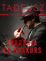 Title: Zbrodnia na konkurs, Author: Tadeusz Kwiatkowski