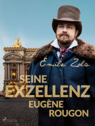 Title: Seine Exzellenz Eugène Rougon, Author: Émile Zola