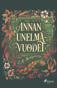 Title: Annan unelmavuodet, Author: L M Montgomery