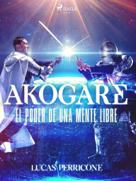 Title: Akogare, el poder de una mente libre, Author: Lucas Darío Perricone