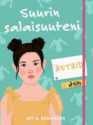 Title: Suurin salaisuuteni - Astrid, Author: Kit A. Rasmussen