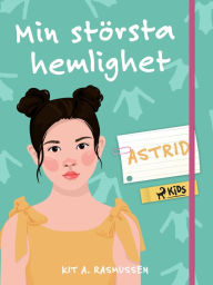 Title: Min största hemlighet - Astrid, Author: Kit A. Rasmussen