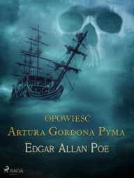 Title: Opowiesc Artura Gordona Pyma, Author: Edgar Allan Poe