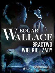 Title: Bractwo wielkiej zaby, Author: Edgar Wallace