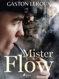 Title: Mister Flow, Author: Gaston Leroux
