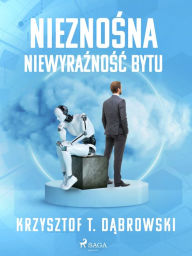 Title: Nieznosna niewyraznosc bytu, Author: Krzysztof T. Dabrowski