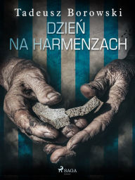 Title: Dzien na Harmenzach, Author: Tadeusz Borowski