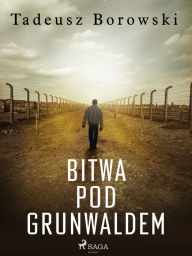 Title: Bitwa pod Grunwaldem, Author: Tadeusz Borowski