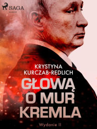 Title: Glowa o mur Kremla, Author: Krystyna Kurczab-Redlich