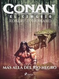 Title: Conan el cimerio - Más allá del Río Negro, Author: Robert E. Howard