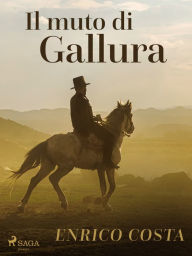 Title: Il muto di Gallura, Author: Enrico Costa