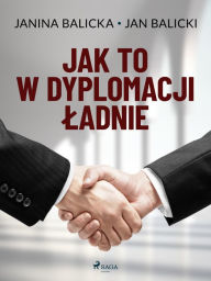 Title: Jak to w dyplomacji ladnie, Author: Jan Balicki