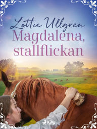 Title: Magdalena, stallflickan, Author: Lottie Ullgren