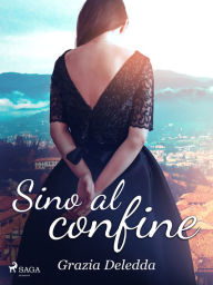 Title: Sino al confine, Author: Grazia Deledda