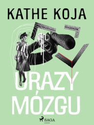Title: Urazy mózgu, Author: Kathe Koja