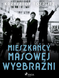 Title: Mieszkancy masowej wyobrazni, Author: Krzysztof Toeplitz