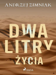 Title: Dwa litry zycia, Author: Andrzej Zimniak